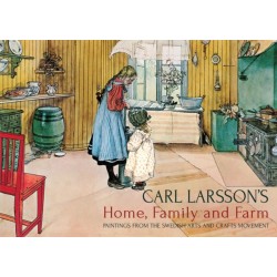 Carl Larsson's Home, Family and Farm: Paintings from the Swedish Arts and Crafts Movement