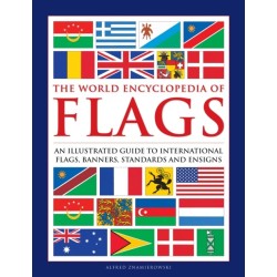 Flags, The World Encyclopedia of: An illustrated guide to international flags, banners, standards and ensigns