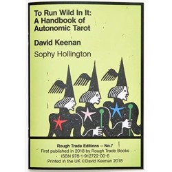 To Run Wild In It: A Handbook of Autonomic Tarot - David Keenan & Sophy Hollington (RT-7)