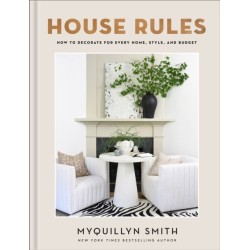 House Rules: How to Decorate for Every Home, Style, and Budget