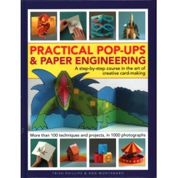 Practical Pop-Ups and Paper Engineering: A step-by-step course in the art of creative card-making, more than 100 techniques and projects, in 1000 photographs