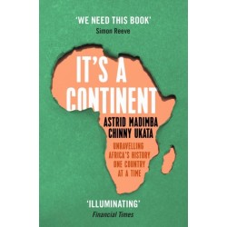 It's a Continent: Unravelling Africa's history one country at a time ''We need this book.' SIMON REEVE