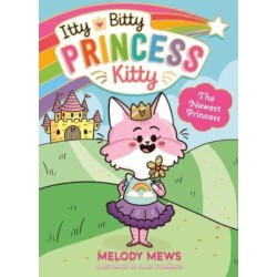 The Itty Bitty Princess Kitty: The Newest Princess