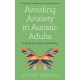 Avoiding Anxiety in Autistic Adults: A Guide for Autistic Wellbeing