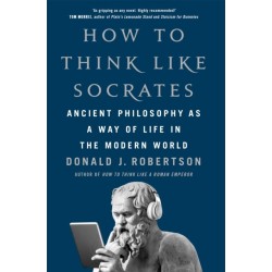 How to Think Like Socrates: Ancient Philosophy as a Way of Life