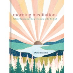 Morning Meditations: To focus the mind and wake up your energy for the day ahead