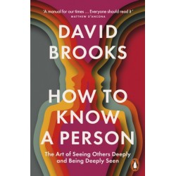 How To Know a Person: The Art of Seeing Others Deeply and Being Deeply Seen
