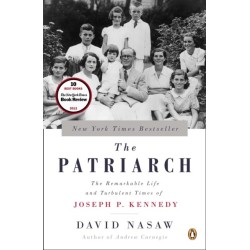 The Patriarch: The Remarkable Life and Turbulent Times of Joseph P. Kennedy