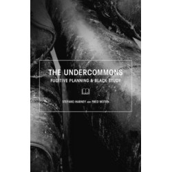The Undercommons: Fugitive Planning & Black Study
