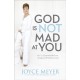 God Is Not Mad At You