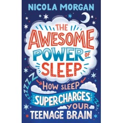 The Awesome Power of Sleep: A reassuring guide packed with helpful tips and strategies for improving teen sleep and wellbeing, backed by science