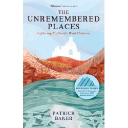 The Unremembered Places: Exploring Scotland's Wild Histories