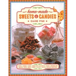 Home-made Sweets & Candies: 150 traditional treats to make, shown step by step: sweets, candies, toffees, caramels, fudges, candied fruits, nut brittles, nougats, marzipan, marshmallows, taffies, lollipops, truffles and chocolate confections