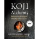 Koji Alchemy: Rediscovering the Magic of Mold-Based Fermentation (Soy Sauce, Miso, Sake, Mirin, Amazake, Charcuterie)