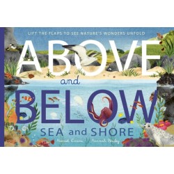 Above and Below: Sea and Shore: Lift the flaps to see nature's wonders unfold