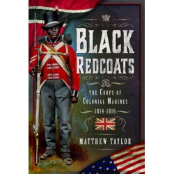 Black Redcoats: The Corps of Colonial Marines, 1814-1816