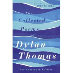 The Collected Poems of Dylan Thomas: The Centenary Edition