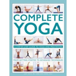 Complete Yoga: A step-by-step guide to yoga and meditation, from getting started to advanced techniques