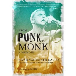 From Punk to Monk: A Memoir: The Spiritual Journey of Ray "Raghunath" Cappo, Lead Singer of the Bands Youth of Today and Shelter