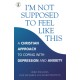 I'm Not Supposed to Feel Like This: A Christian approach to depression and anxiety