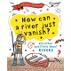 A Question of Geography: How Can a River Just Vanish?: and other questions about rivers