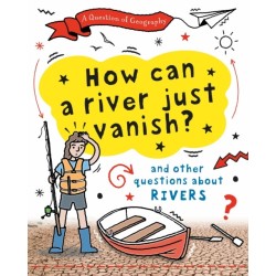 A Question of Geography: How Can a River Just Vanish?: and other questions about rivers