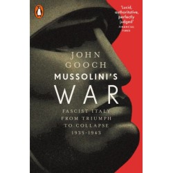 Mussolini's War: Fascist Italy from Triumph to Collapse, 1935-1943