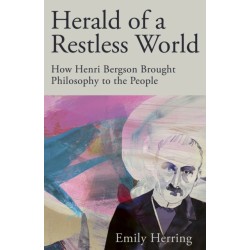 Herald of a Restless World: How Henri Bergson Brought Philosophy to the People