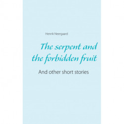 The serpent and the forbidden fruit: And other short stories