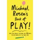 Michael Rosen's Book of Play: Why play really matters, and 101 ways to get more of it in your life