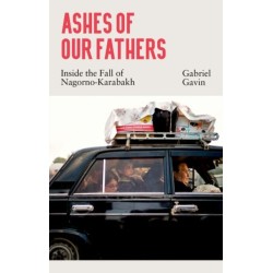 Ashes of Our Fathers: Inside the Fall of Nagorno-Karabakh