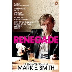 Renegade: The Lives and Tales of Mark E. Smith
