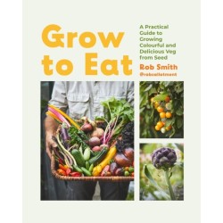 Grow to Eat: Growing Colourful And Tasty Vegetables From Seed