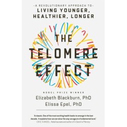 The Telomere Effect: A Revolutionary Approach to Living Younger, Healthier, Longer