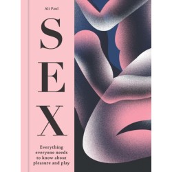 The Sex: Everything Everyone Needs to Know about Pleasure and Play