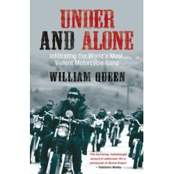 Under and Alone: Infiltrating the World's Most Violent Motorcycle Gang