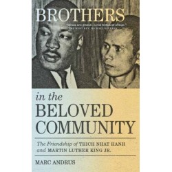 Brothers in the Beloved Community: The Friendship of Thich Nhat Hanh and Martin Luther King Jr.