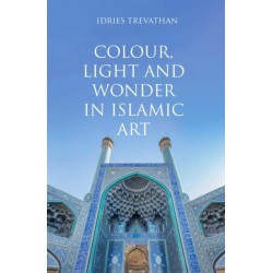 Colour, Light and Wonder in Islamic Art
