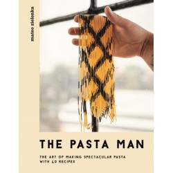 The Pasta Man: The Art of Making Spectacular Pasta – with 40 Recipes