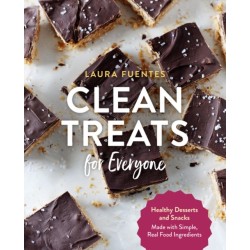 Clean Treats for Everyone: Healthy Desserts and Snacks Made with Simple, Real Food Ingredients