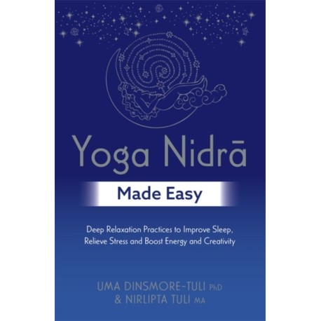 Yoga Nidra Made Easy: Deep Relaxation Practices to Improve Sleep, Relieve Stress and Boost Energy and Creativity