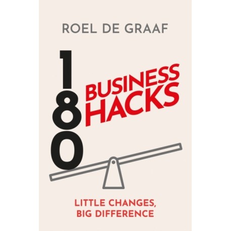 180 Business Hacks: Little Changes, Big Difference