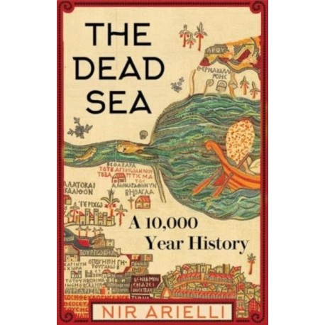 The Dead Sea: A 10,000-Year History