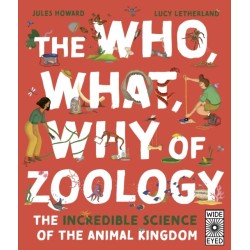 The Who, What, Why of Zoology: The Incredible Science of the Animal Kingdom