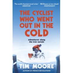 The Cyclist Who Went Out in the Cold: Adventures Along the Iron Curtain Trail