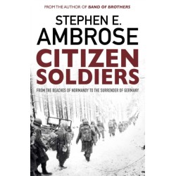 Citizen Soldiers: From The Normandy Beaches To The Surrender Of Germany