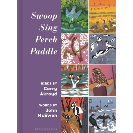 Swoop Sing Perch Paddle: Birds by Carry Akroyd