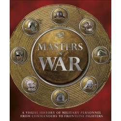 Masters of War: A Visual History of Military Personnel from Commanders to Frontline Fighters