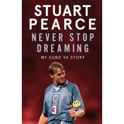 Never Stop Dreaming: My Euro 96 Story - SHORTLISTED FOR SPORTS ENTERTAINMENT BOOK OF THE YEAR 2021