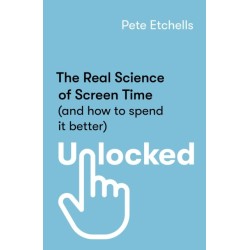 Unlocked: The Real Science of Screen Time (and how to spend it better)